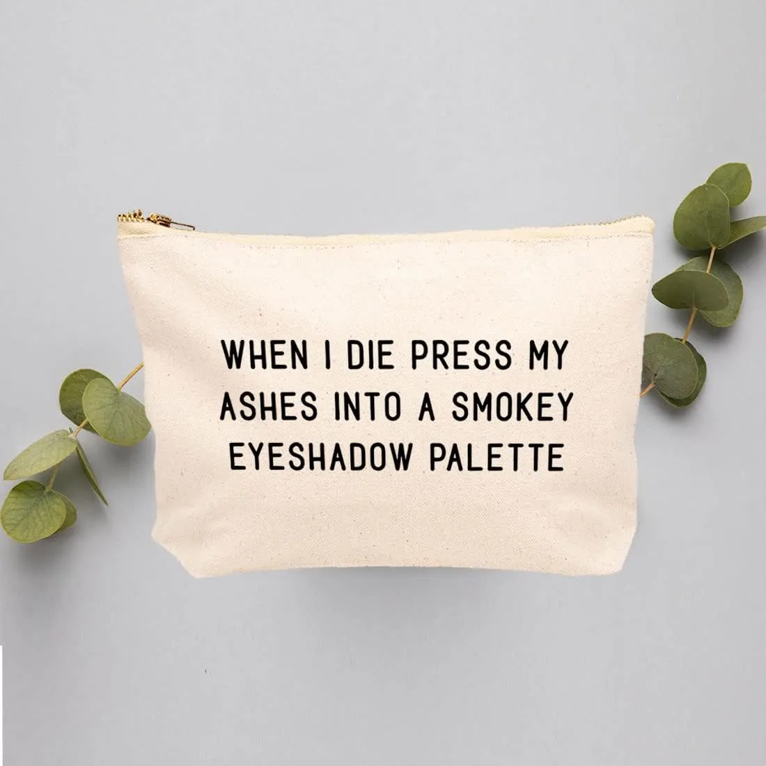 Andaz Press Funny Makeup Bag Canvas Cosmetic Bag When I Die Press My Ashes Into A Smokey Eyeshadow Palette Makeup Pouch For Purse Travel Pouch Pencil Bag Cute Birthday Gifts for Women 6.5 x 9 Inch