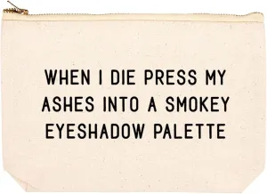 Andaz Press Funny Makeup Bag Canvas Cosmetic Bag When I Die Press My Ashes Into A Smokey Eyeshadow Palette Makeup Pouch For Purse Travel Pouch Pencil Bag Cute Birthday Gifts for Women 6.5 x 9 Inch